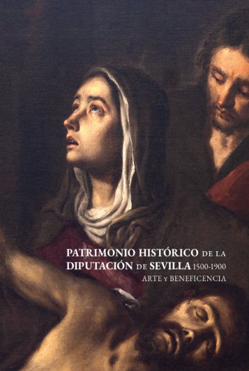 Catálogo de la exposición Patrimonio Histórico de la Diputación de Sevilla (1500-1900). Arte y Beneficencia